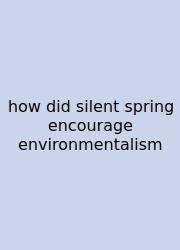 How Did Silent Spring Encourage Environmentalism