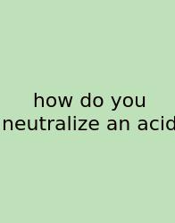 How Do You Neutralize An Acid