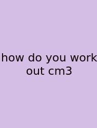 How Do You Work Out Cm3