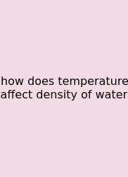 How Does Temperature Affect Density Of Water