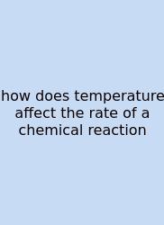 How Does Temperature Affect The Rate Of A Chemical Reaction