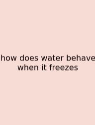 How Does Water Behave When It Freezes