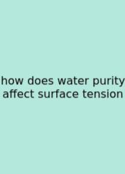 How Does Water Purity Affect Surface Tension