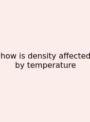 How Is Density Affected By Temperature