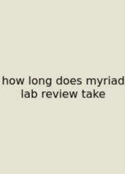 How Long Does Myriad Lab Review Take