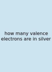 How Many Valence Electrons Are In Silver