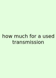 How Much For A Used Transmission