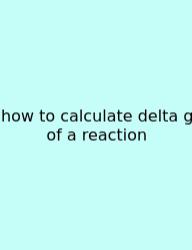 How To Calculate Delta G Of A Reaction