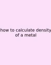 How To Calculate Density Of A Metal