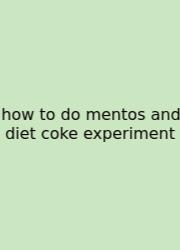 How To Do Mentos And Diet Coke Experiment