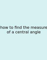 How To Find The Measure Of A Central Angle