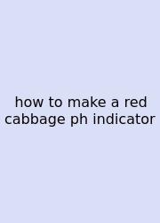 How To Make A Red Cabbage Ph Indicator