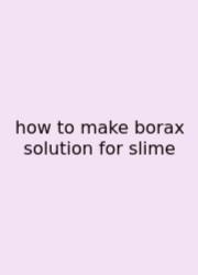 How To Make Borax Solution For Slime