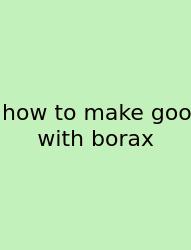 How To Make Goo With Borax