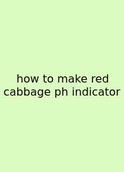 How To Make Red Cabbage Ph Indicator