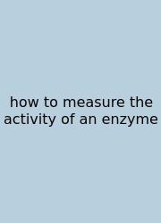 How To Measure The Activity Of An Enzyme