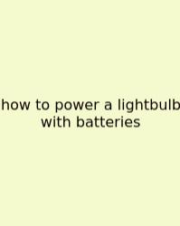 How To Power A Lightbulb With Batteries