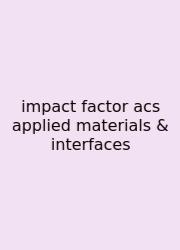 Impact Factor Acs Applied Materials & Interfaces