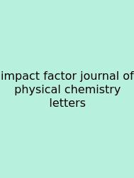 Impact Factor Journal Of Physical Chemistry Letters
