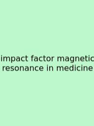 Impact Factor Magnetic Resonance In Medicine
