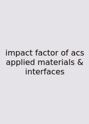 Impact Factor Of Acs Applied Materials & Interfaces