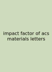 Impact Factor Of Acs Materials Letters