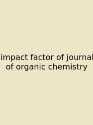 Impact Factor Of Journal Of Organic Chemistry