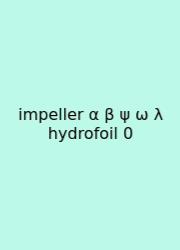 Impeller Α Β Ψ Ω Λ Hydrofoil 0