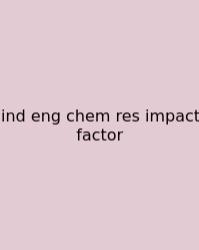 Ind Eng Chem Res Impact Factor