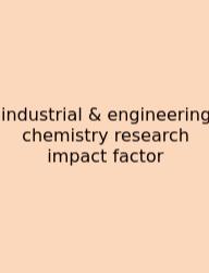 Industrial & Engineering Chemistry Research Impact Factor