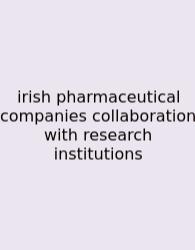 Irish Pharmaceutical Companies Collaboration With Research Institutions