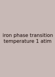 Iron Phase Transition Temperature 1 Atim