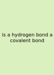 Is A Hydrogen Bond A Covalent Bond