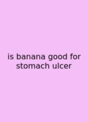 Is Banana Good For Stomach Ulcer