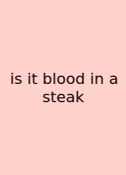 Is It Blood In A Steak