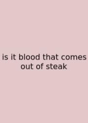 Is It Blood That Comes Out Of Steak
