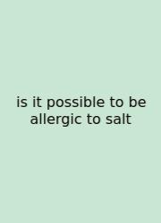 Is It Possible To Be Allergic To Salt