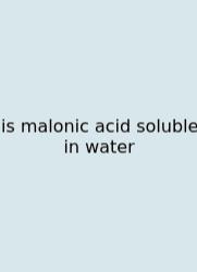 Is Malonic Acid Soluble In Water