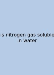 Is Nitrogen Gas Soluble In Water