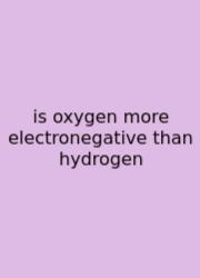 Is Oxygen More Electronegative Than Hydrogen