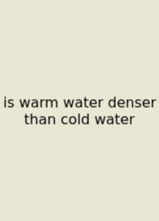 Is Warm Water Denser Than Cold Water