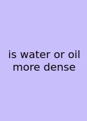 Is Water Or Oil More Dense