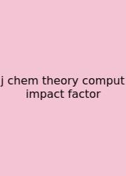 J Chem Theory Comput Impact Factor