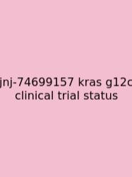 Jnj-74699157 Kras G12c Clinical Trial Status