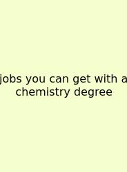 Jobs You Can Get With A Chemistry Degree
