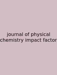 Journal Of Physical Chemistry Impact Factor