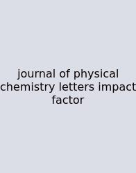 Journal Of Physical Chemistry Letters Impact Factor