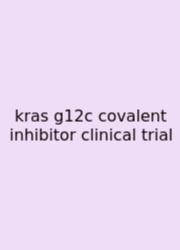 Kras G12c Covalent Inhibitor Clinical Trial