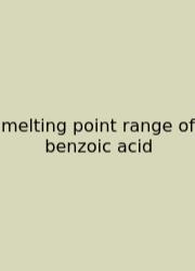 Melting Point Range Of Benzoic Acid