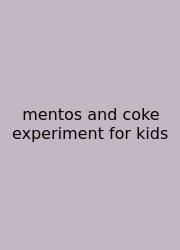 Mentos And Coke Experiment For Kids